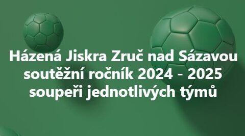 Jiskra Zruč nad Sázavou, oddíl házené, přihlásila do soutěží sezony 2024/25 muže, starší žáky, minižáky (ve dvou kategoriích: 4 + 1 i 5 + 1) a přípravku